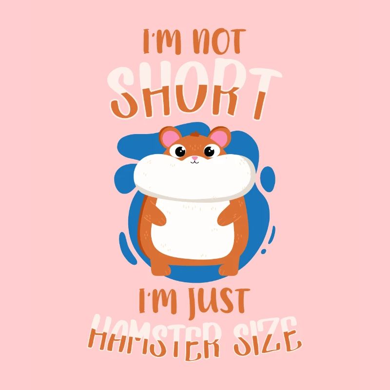 I M Not Short I M Just Hasmter Size