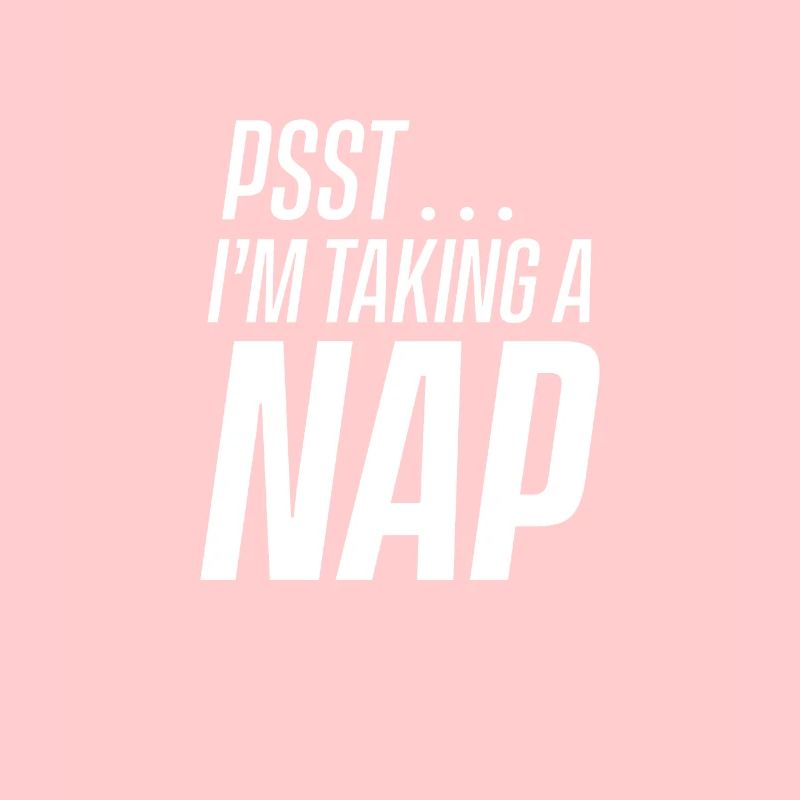 Psst I take a nap, sleep