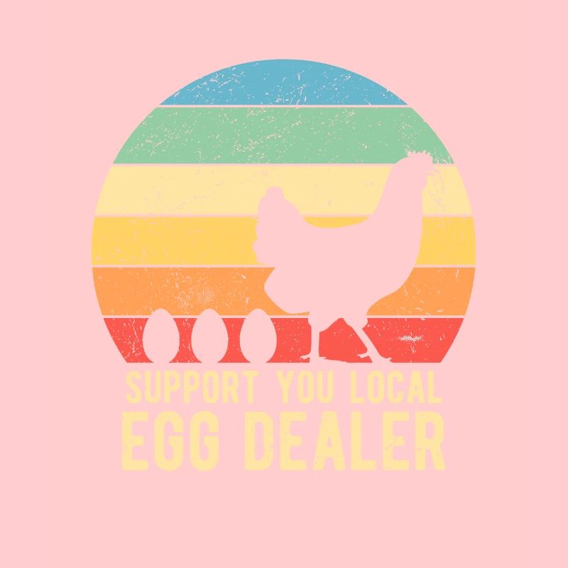 Support Your Local Egg Dealer Chicken Breeder