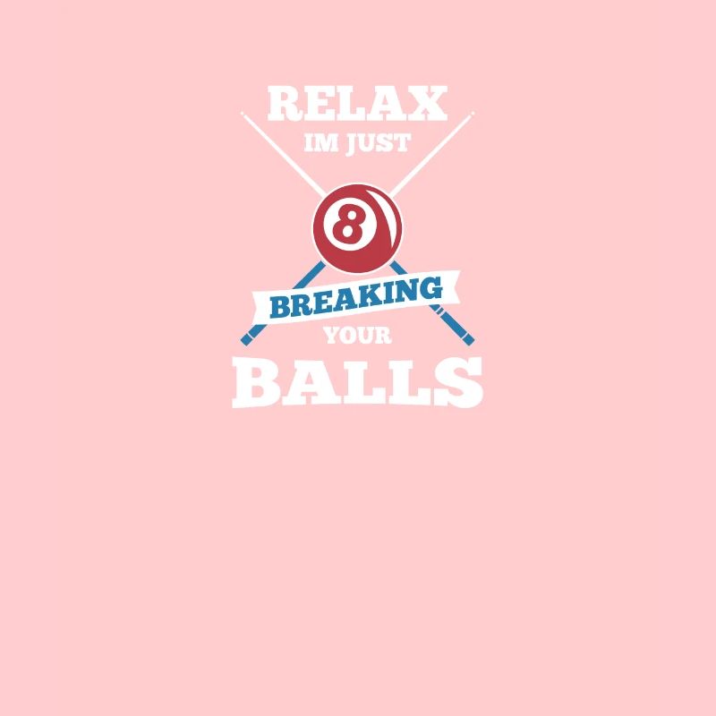 Relax Im Just Breaking Your Balls Billard Bar Pool