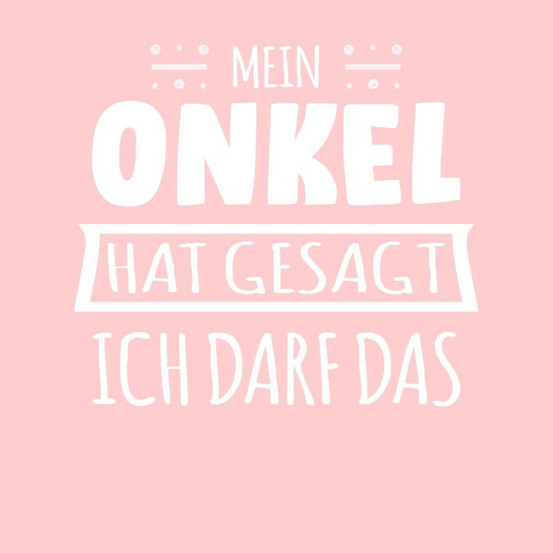 Mein Onkel hat gesagt ich darf das