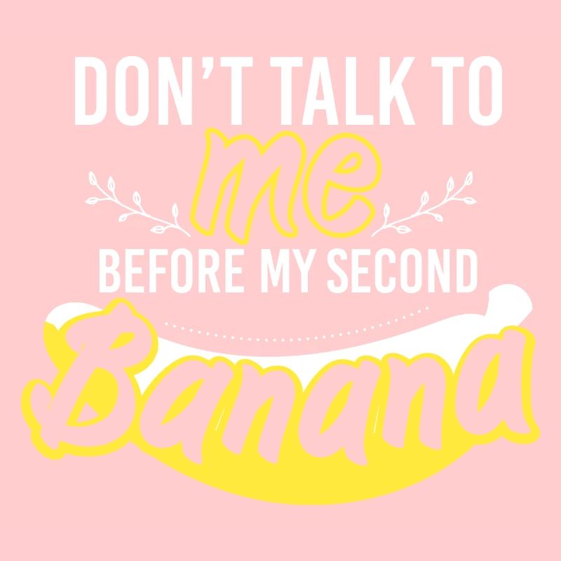 Dont Talk Two Bananas Banana Lover
