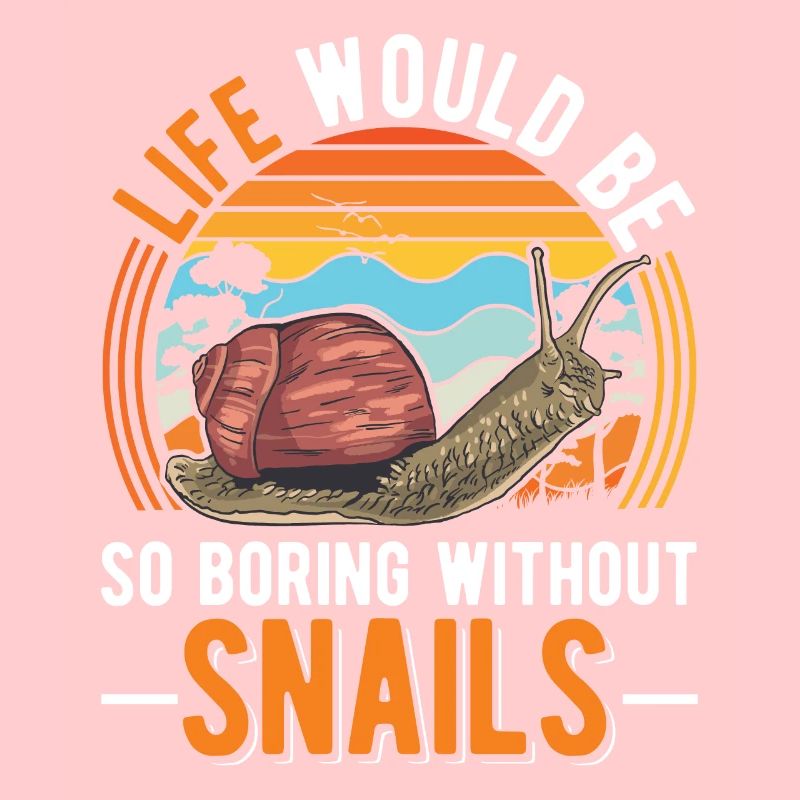 Life would be so boring without Snails Snail