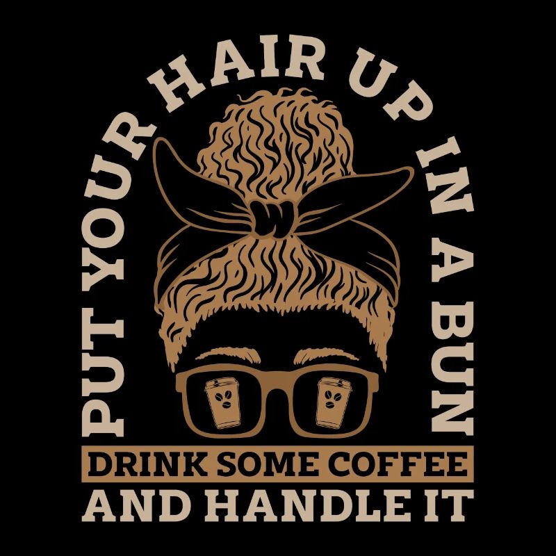 Espresso Put Your Hair Up In A Bun Coffee Drinker