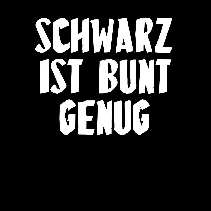 SCHWARZ IST BUNT GENUG