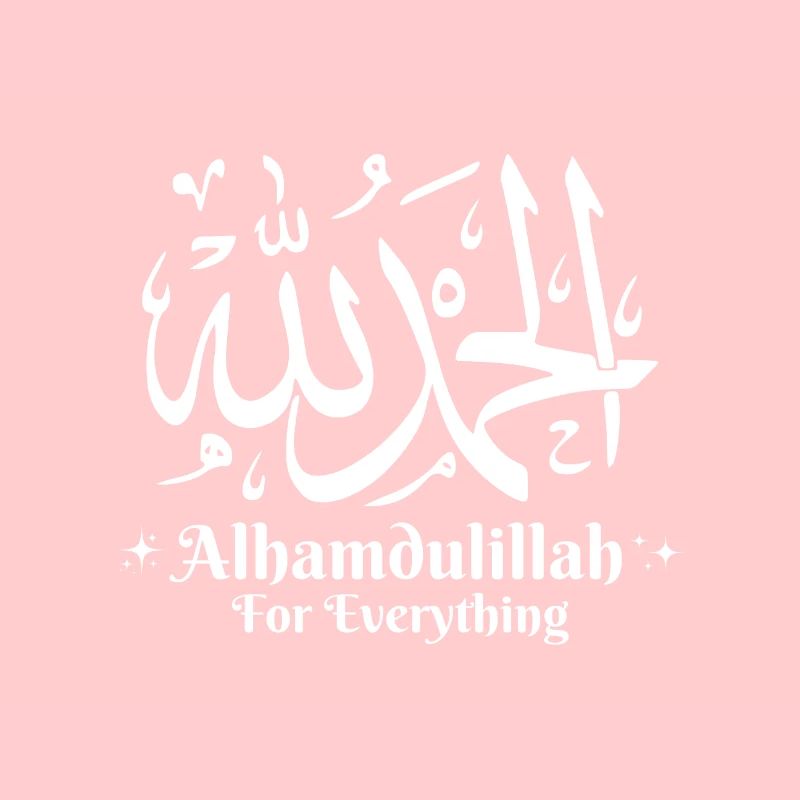 Alhamdulillah For Everything Islamic