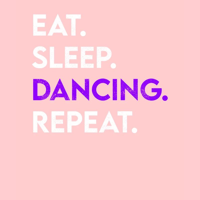 eat sleep dancing repeat