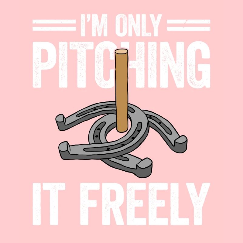 I'm Only Pitching It Freely Horseshoe Pitching