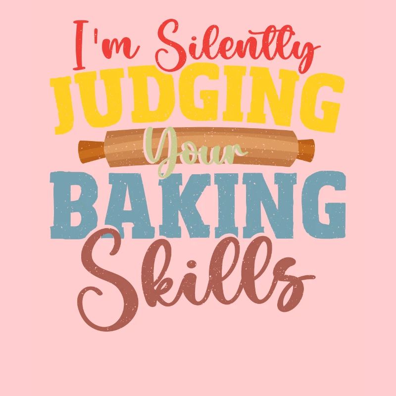 I'm Silently Judging Your Baking Skills Baking
