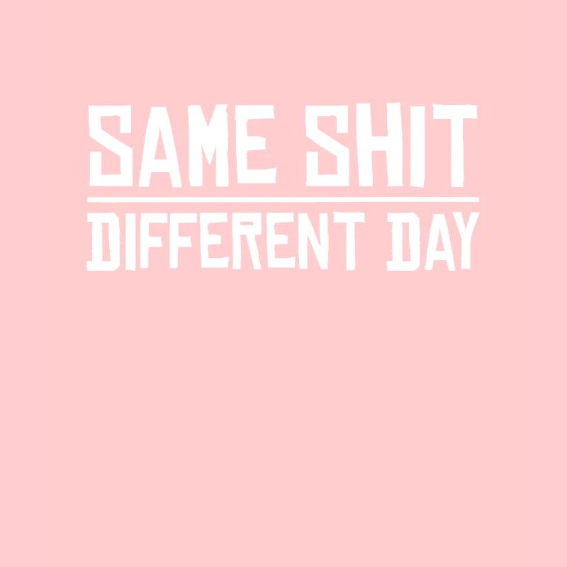 Same Shit - Different Day