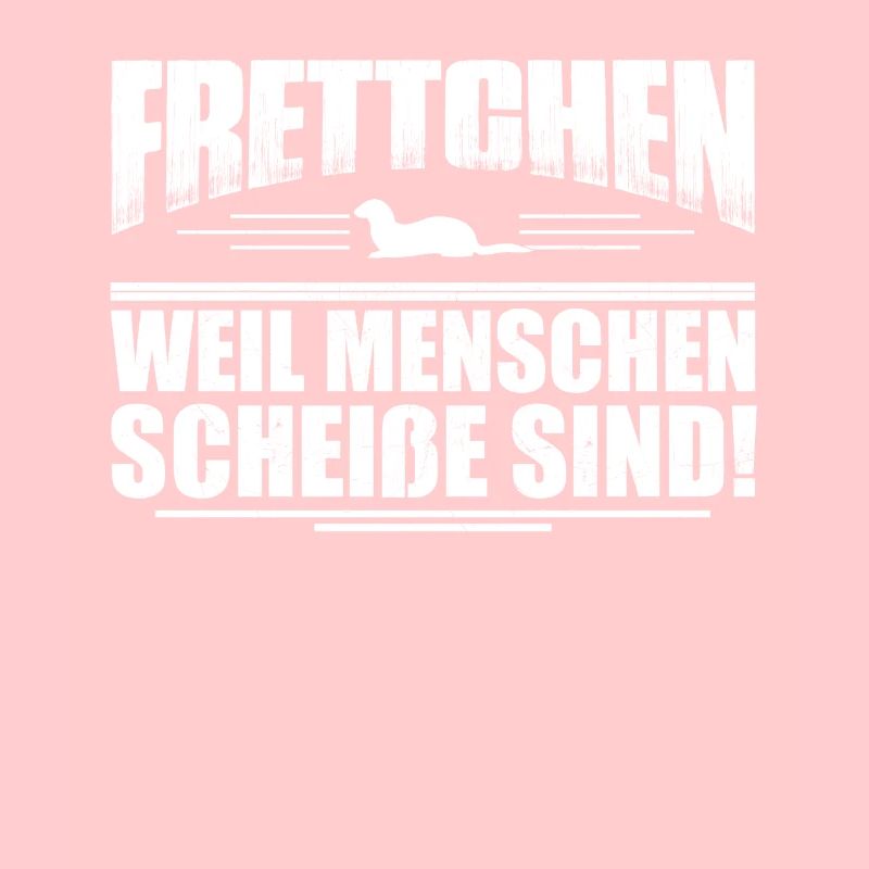 Frettchen -weil Menschen scheiße sind- Geschenk