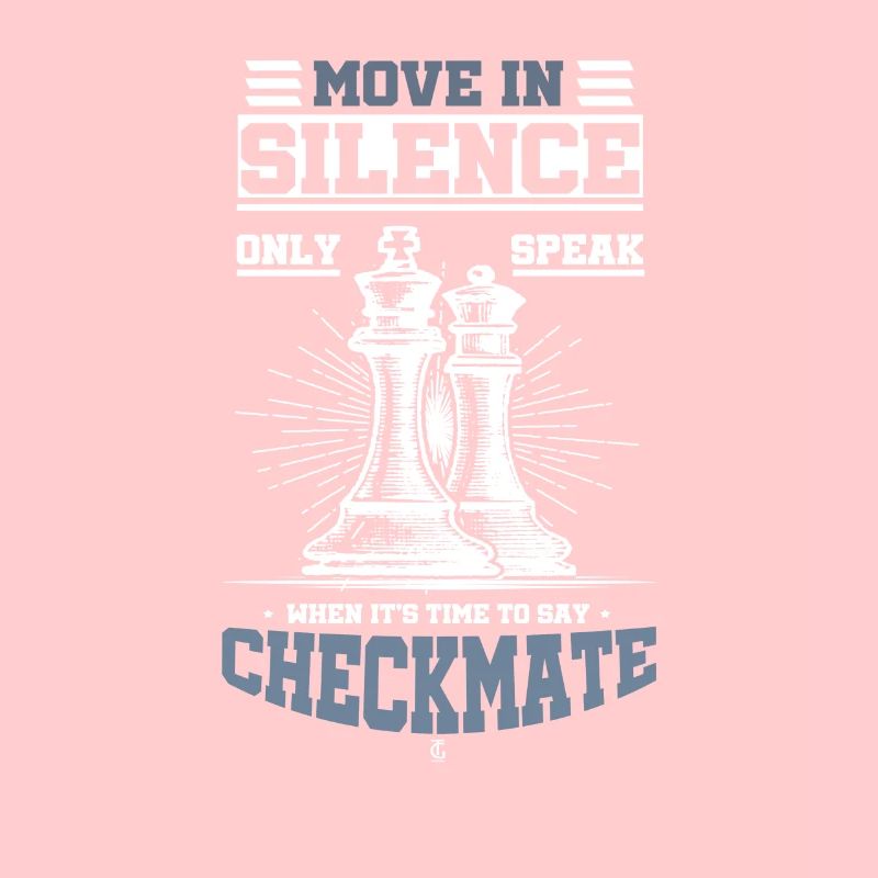 Move In Silence Only Speak Checkmate Chess