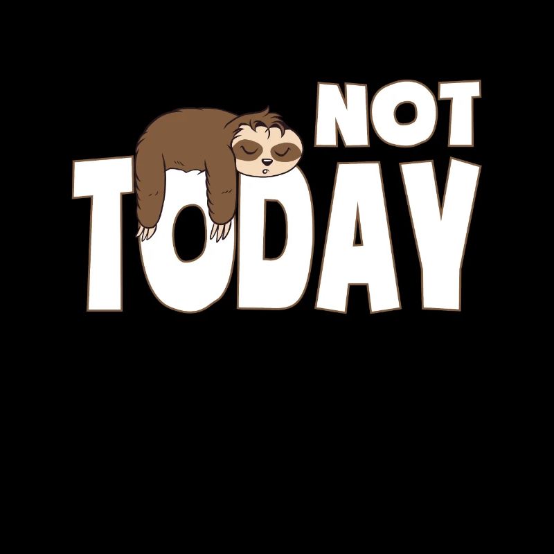 Not Today - Funny sloth design