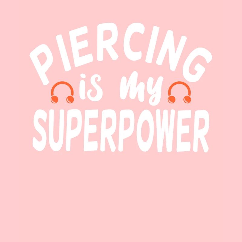 Piercing Is My Superpower Piercing Fun