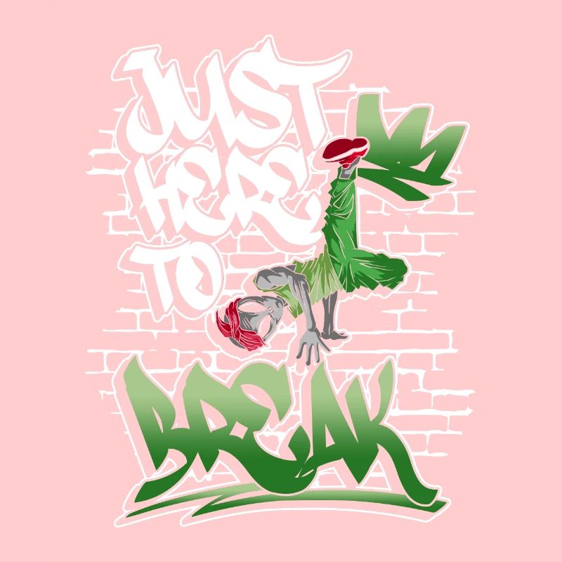 Just Here To Break - Breakdance Hip Hop