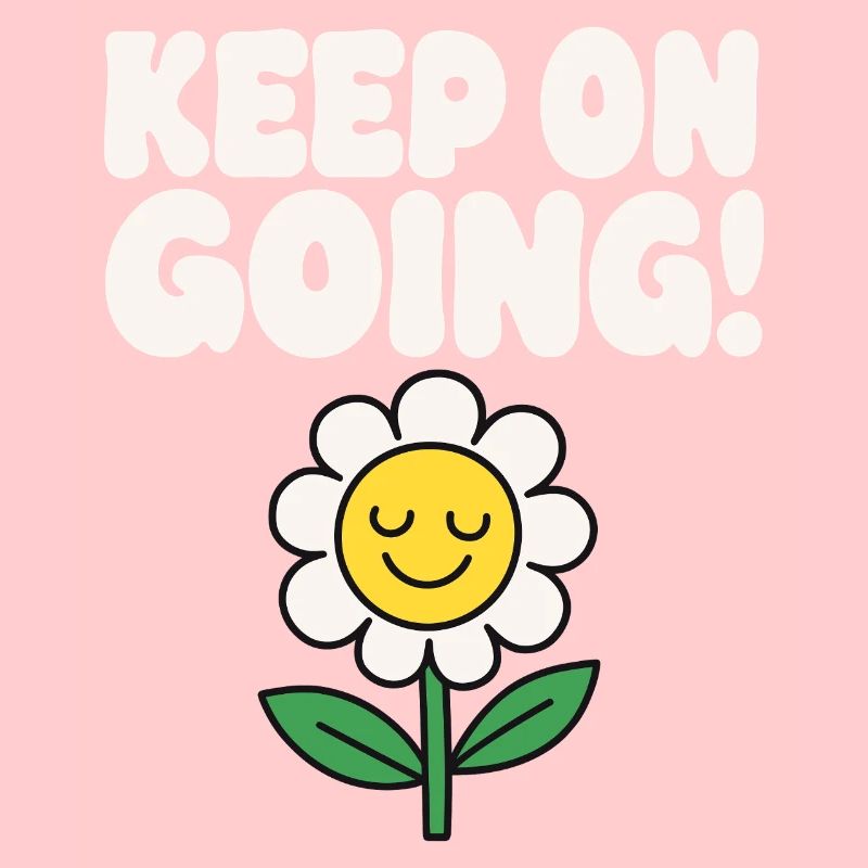 Keep On Going Motivational Flower