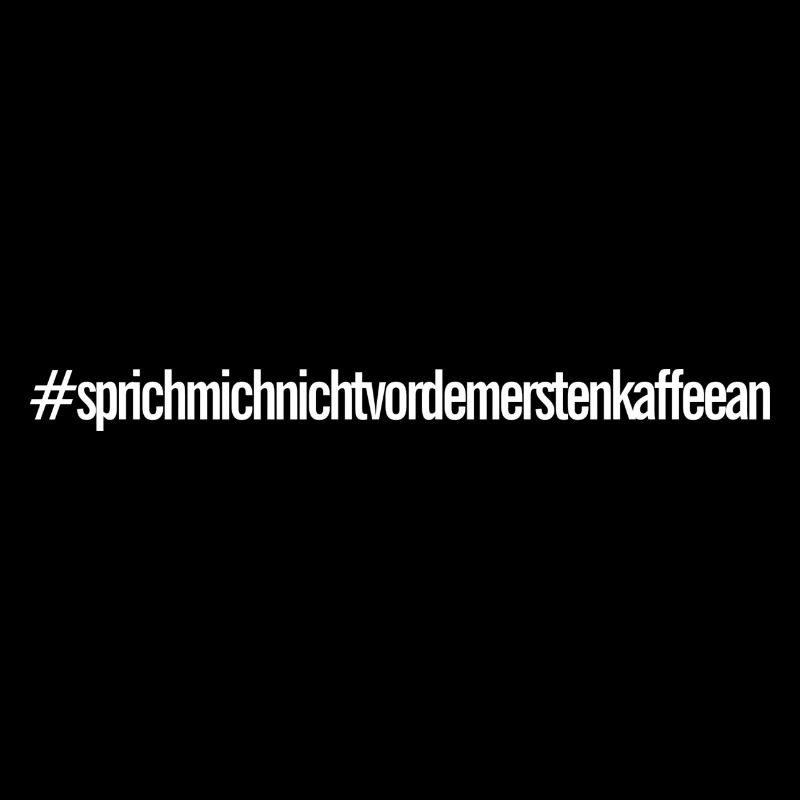SPRICH MICH NICHT VOR DEM ERSTEN KAFFEE AN