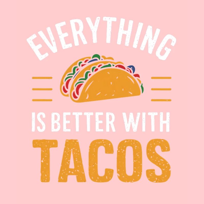 Everything is better with tacos