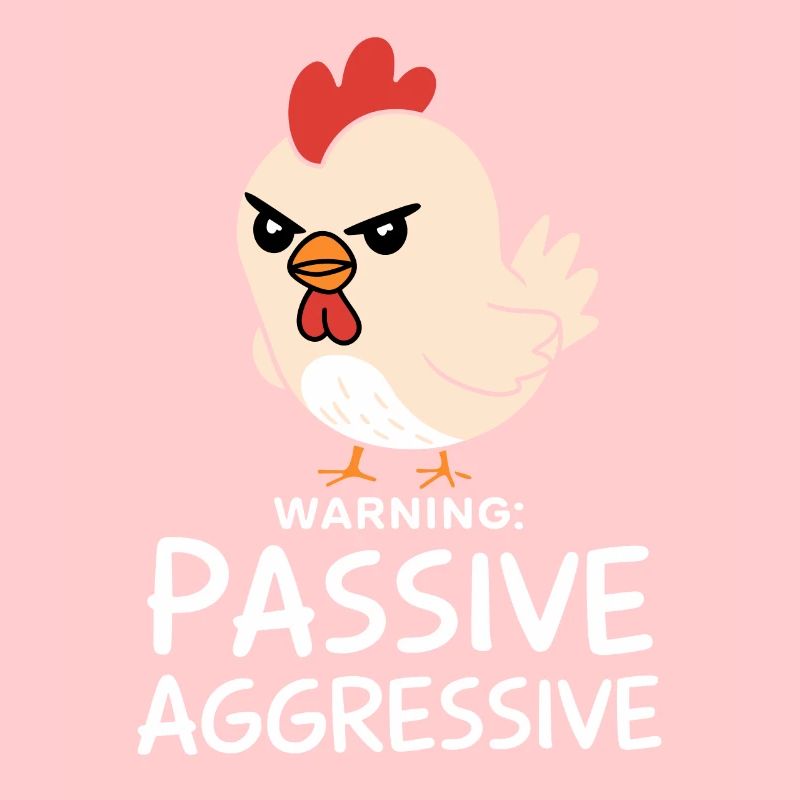 Warning: Passive Aggressive Humorous Chicken