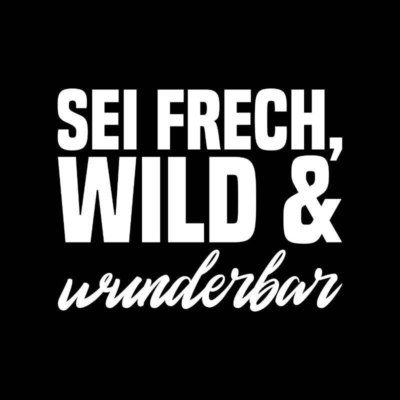 Sei Frech wild und wunderbar weiss