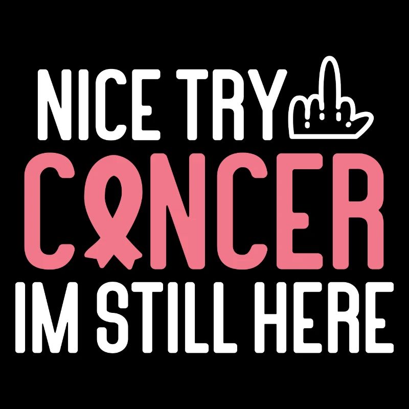 Nice Try Cancer Im Still Here Cancer Survivor Canc
