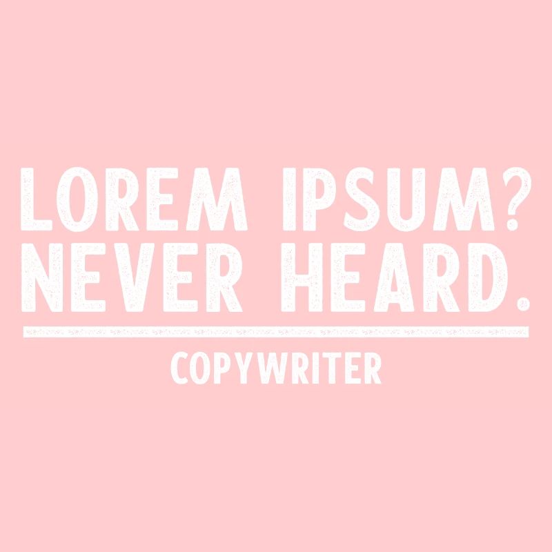 Copywriter Copywriting LOREM IPSUM NEVER HEARD