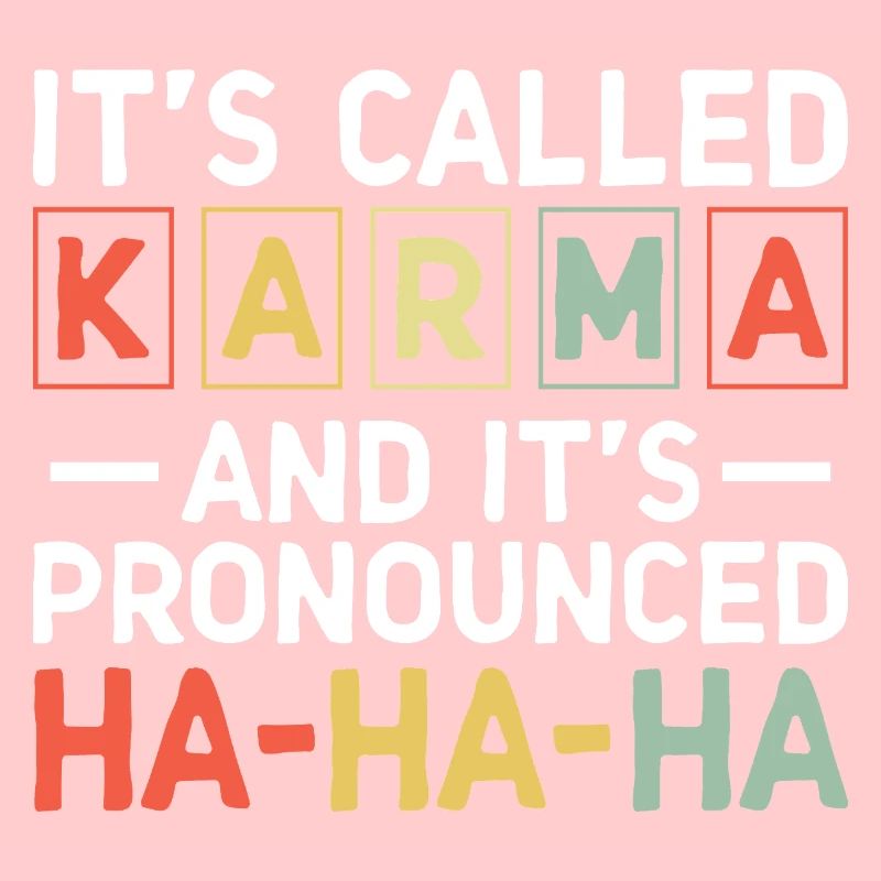 C’est ce qu’on appelle le sarcasme du karma