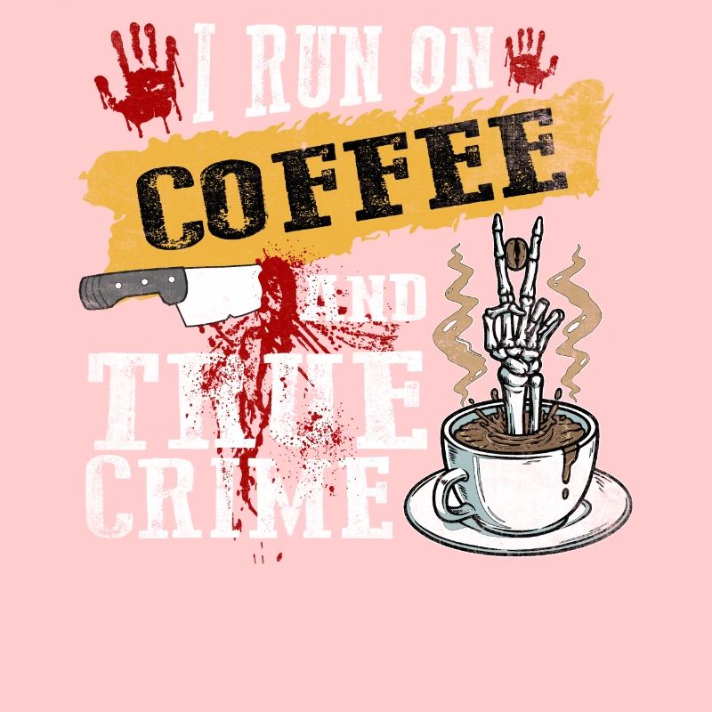 I Run On Coffee Und True Crime