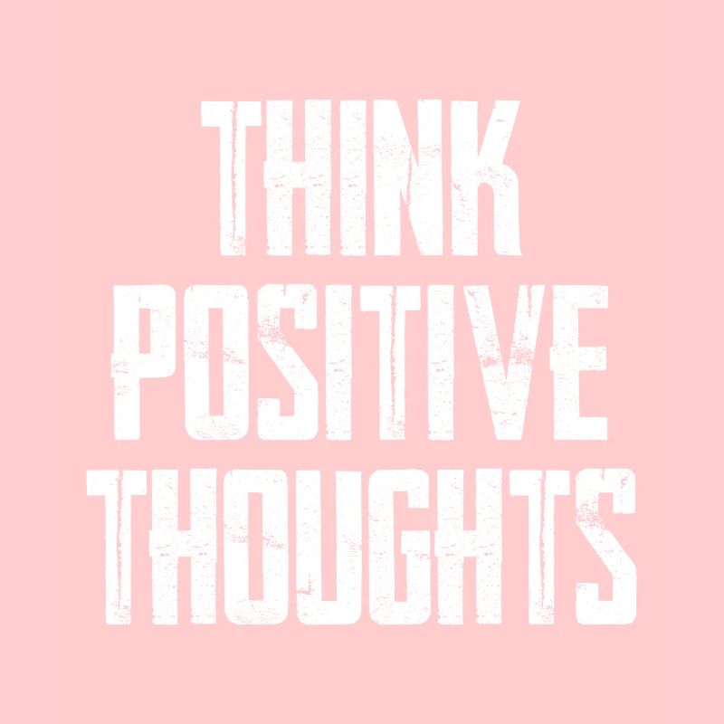 Think Positive Thoughts
