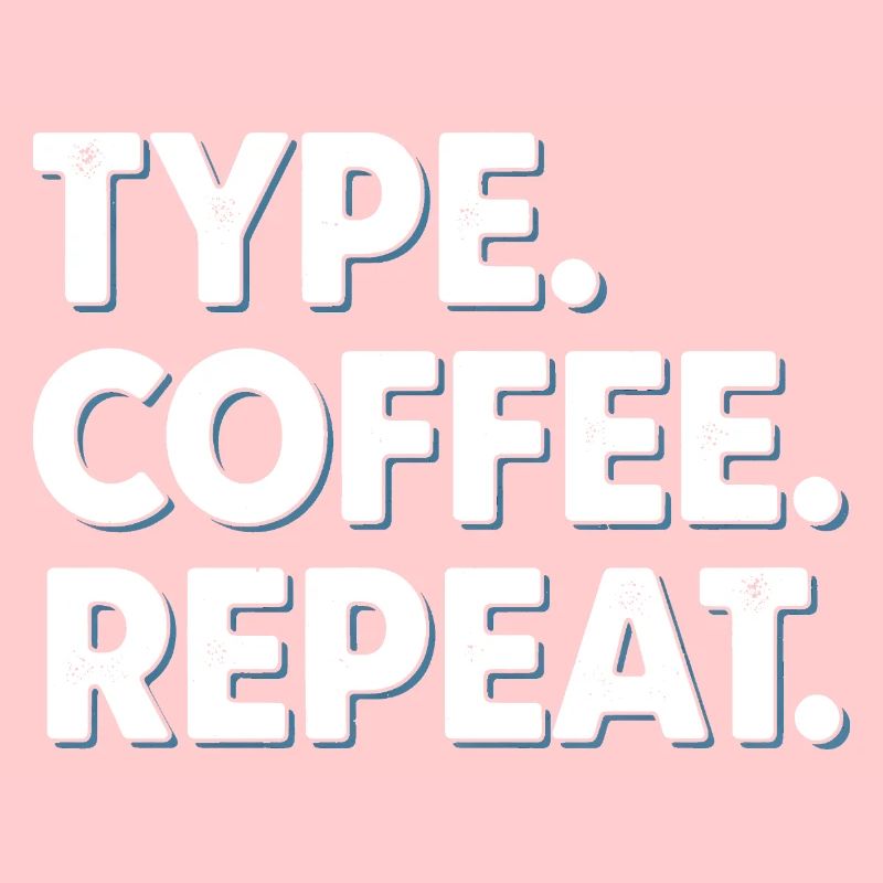 Type Coffee Repeat - Bureau de programmeur amusant