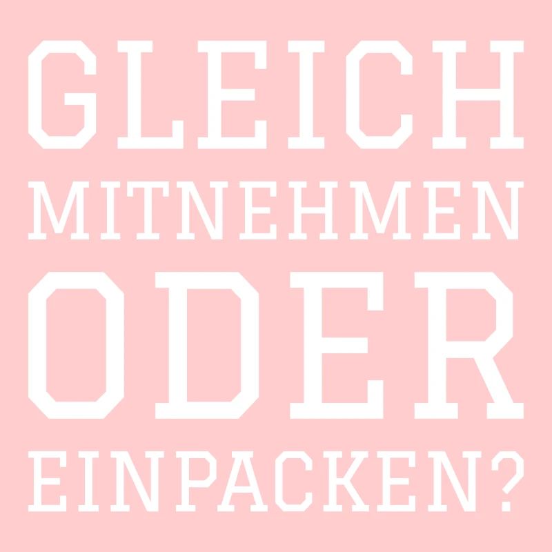 GLEICH MITNEHMEN ODER EINPACKEN