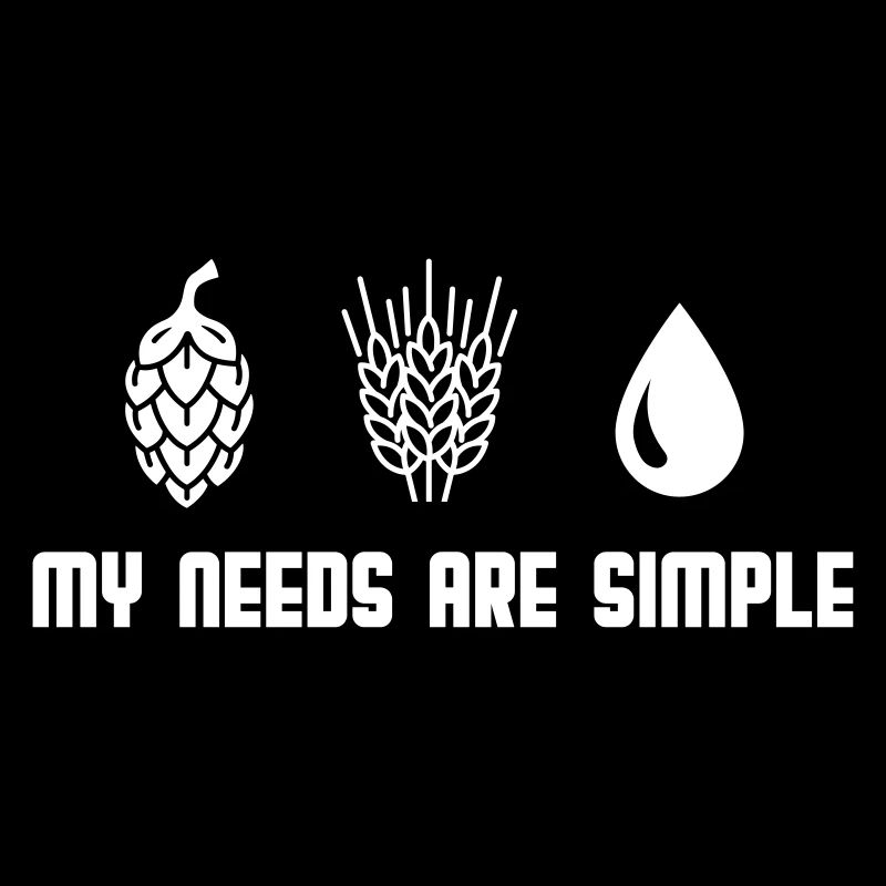 My needs are simple - Bier