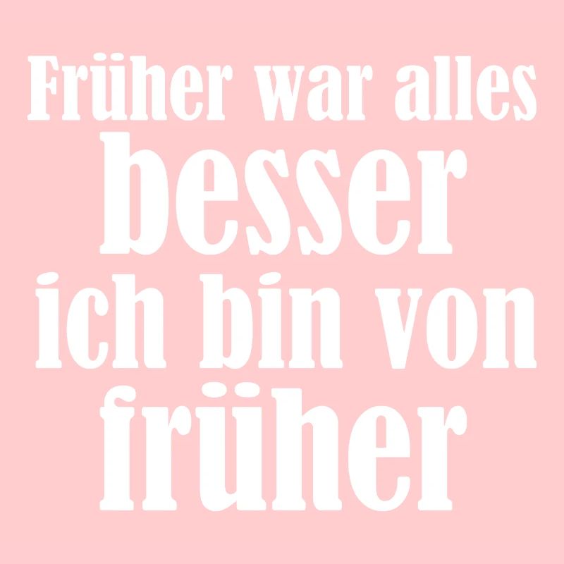 Früher war alles besser lustiger Spruch