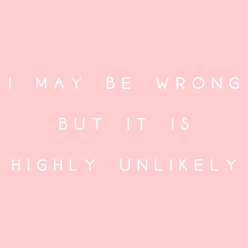 may be wrong lustiger Spruch Party Englisch
