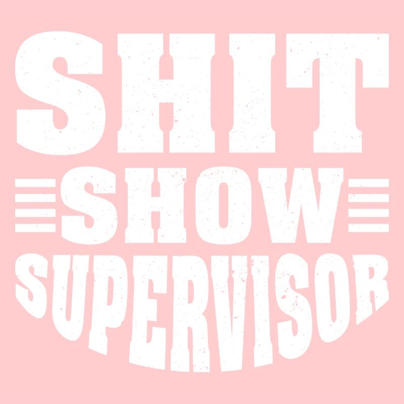 Shit Show Supervisor