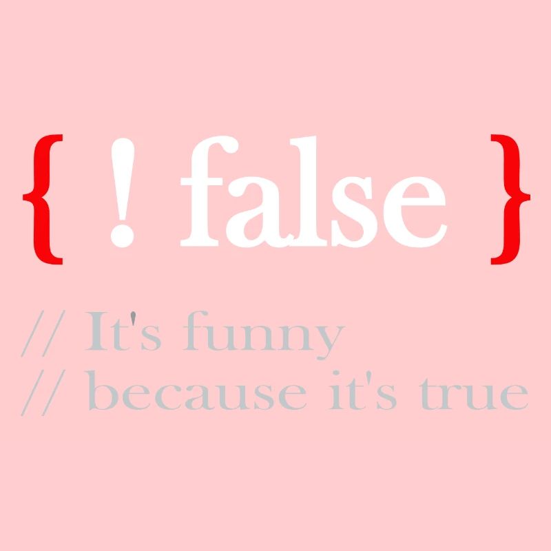 ! false It's funny because it's true