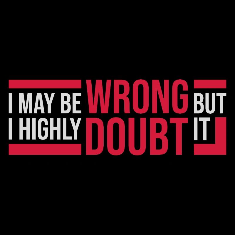 I may be wrong