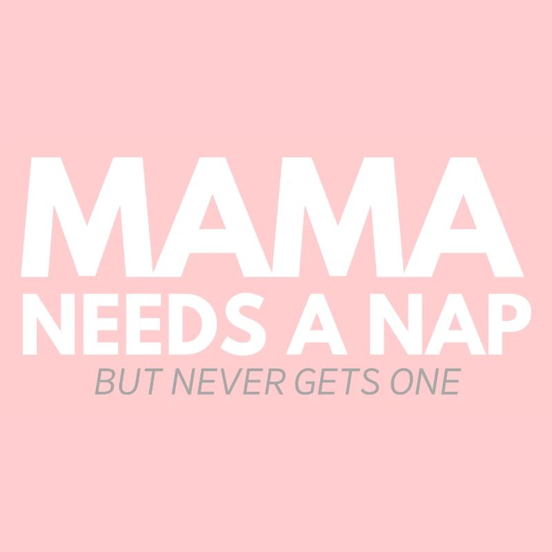 Mama Needs a nap