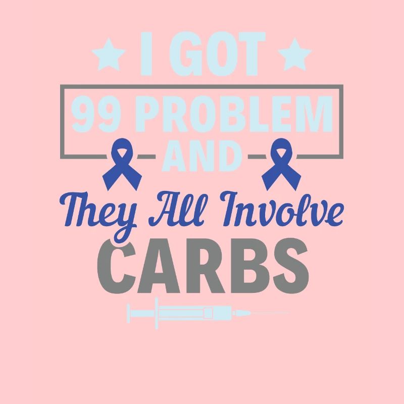 I Got 99 Problems And They All Involve Carbs -