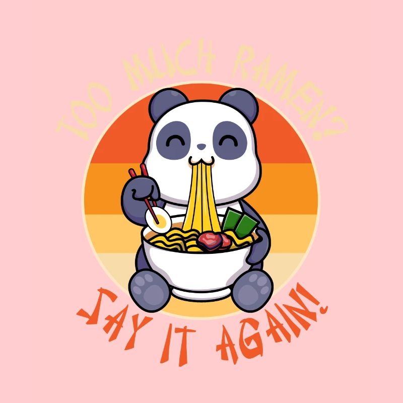 Too much Ramen? Say it again!