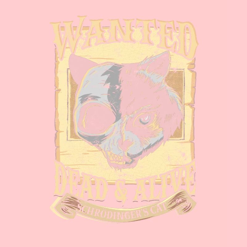 Wanted Schrodinger's Cat Alive Dead quantum physics