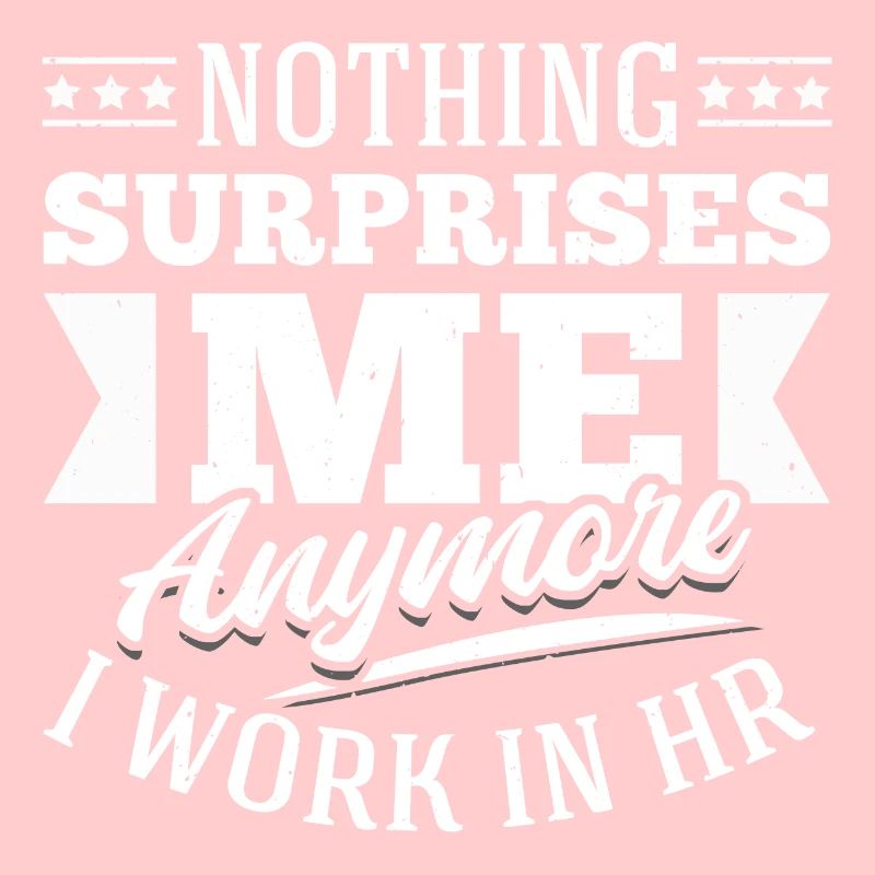 Rien ne me surprend plus Je travaille dans les RH