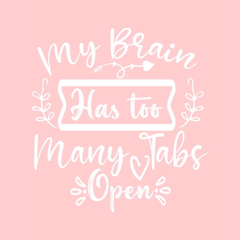 My Brain Has Too Many Tabs Open - Lustiger Spruch