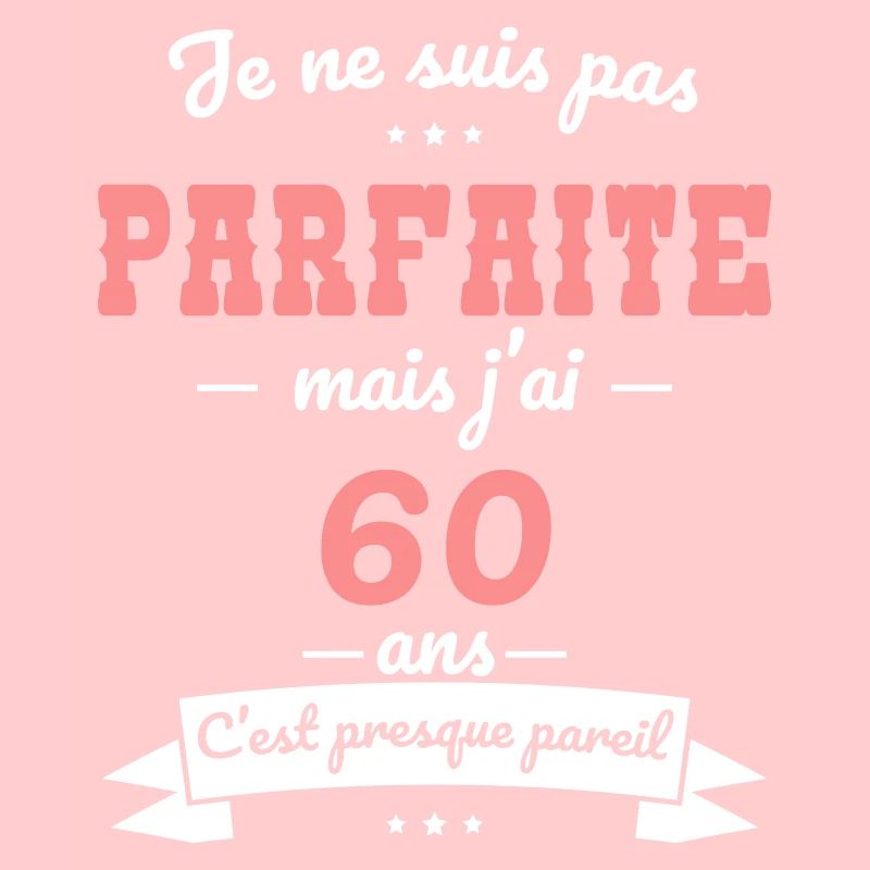 Anniversaire 60 ans - Pas parfaite mais 60 ans