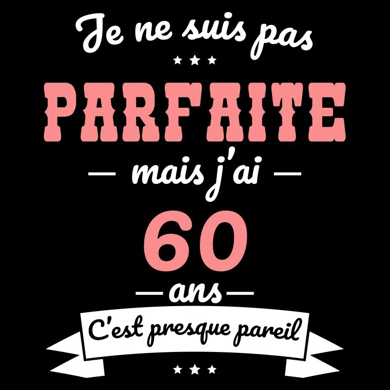 Anniversaire 60 ans - Pas parfaite mais 60 ans