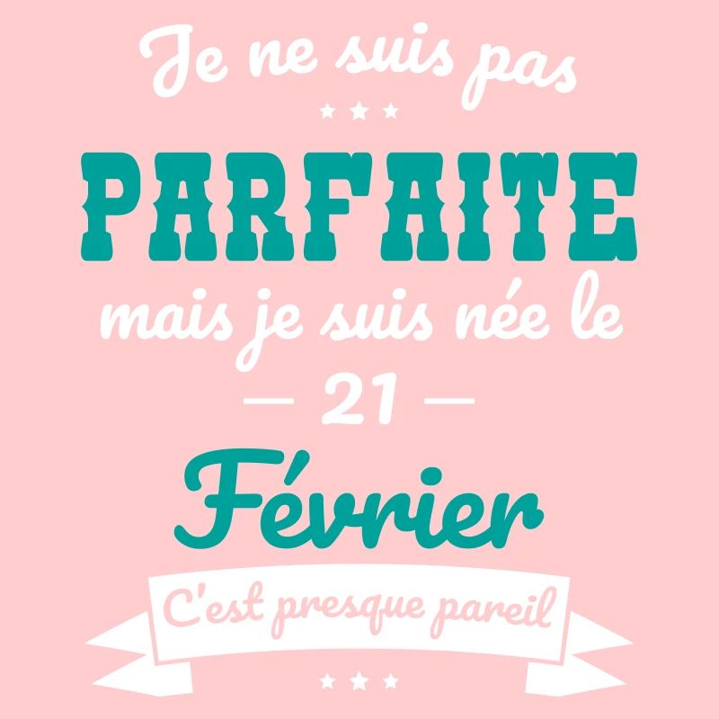 Anniversaire - Pas parfaite mais née le 21 Février