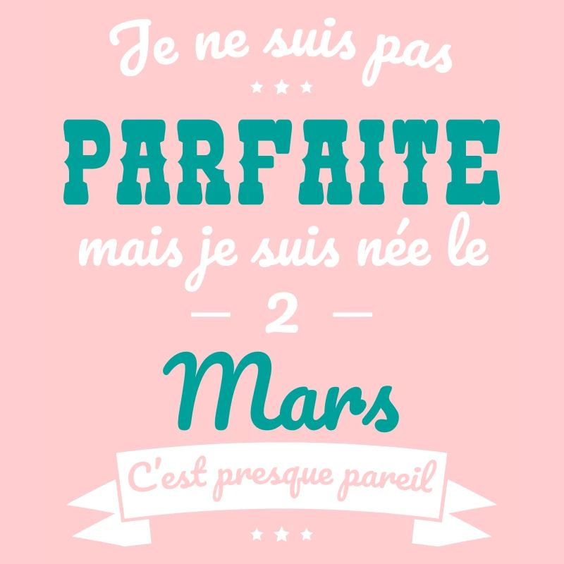 Anniversaire - Pas parfaite mais née le 2 Mars