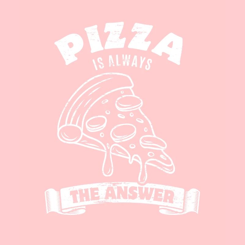 Pizza is always the answer - Spruch