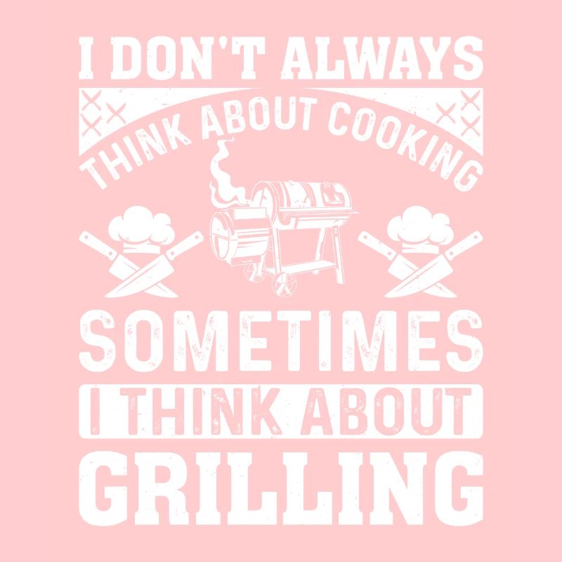 I Don't Always Think About Cooking Barbecue Grilli