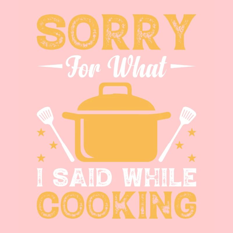Sorry For What I Said While Cooking Chefs Chef Coo